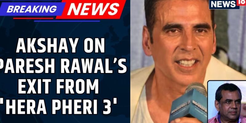 akshay-kumar-says-he-doesn’t-appreciate-use-of-words-like-“foolish”-for-paresh-rawal-|-news18